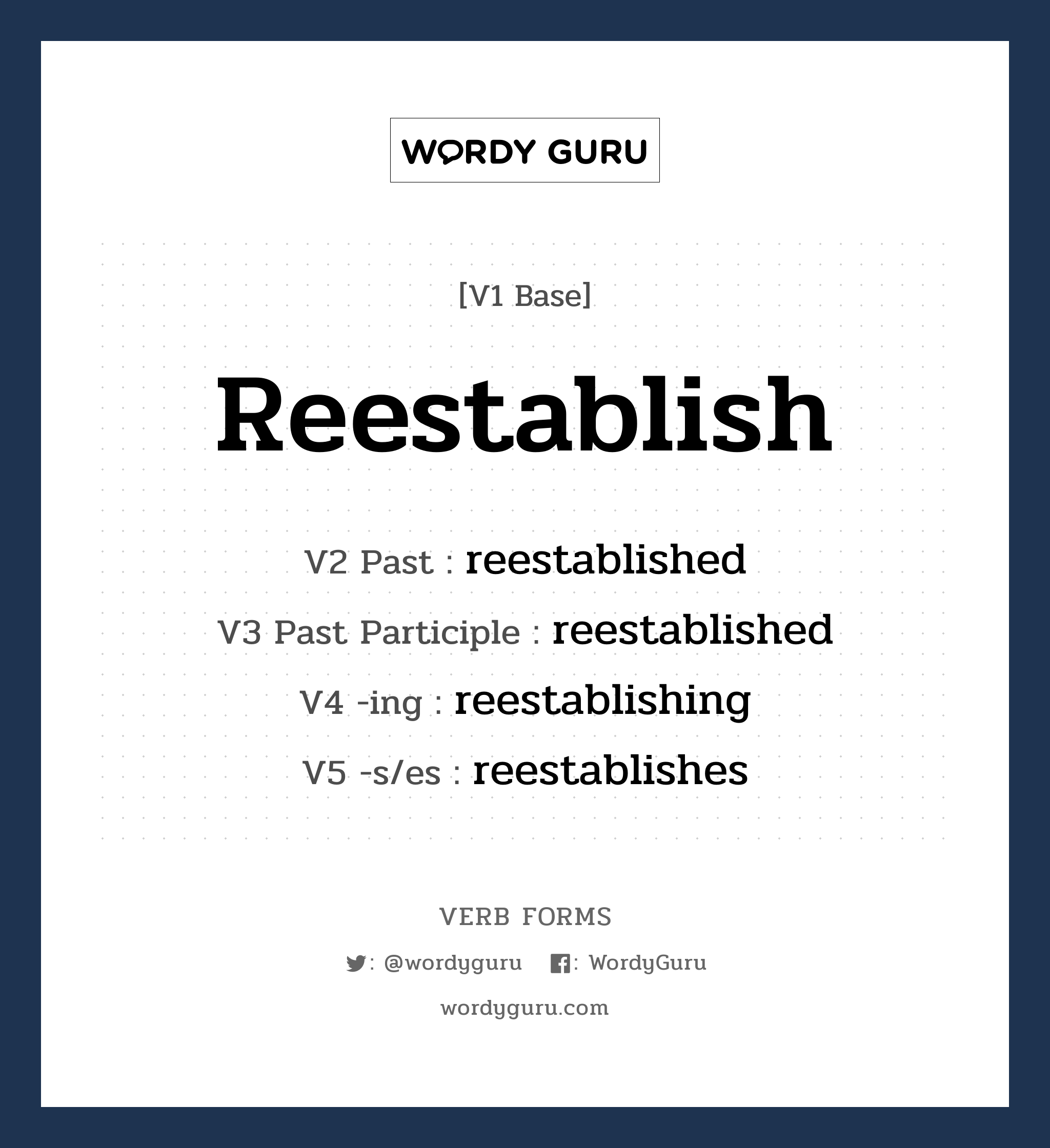 reestablish คำกริยาคืออะไร, V1 Base reestablish V2 Past reestablished V3 Past Participle reestablished V4 -ing reestablishing V5 -s/es reestablishes หมวด base-form, regular