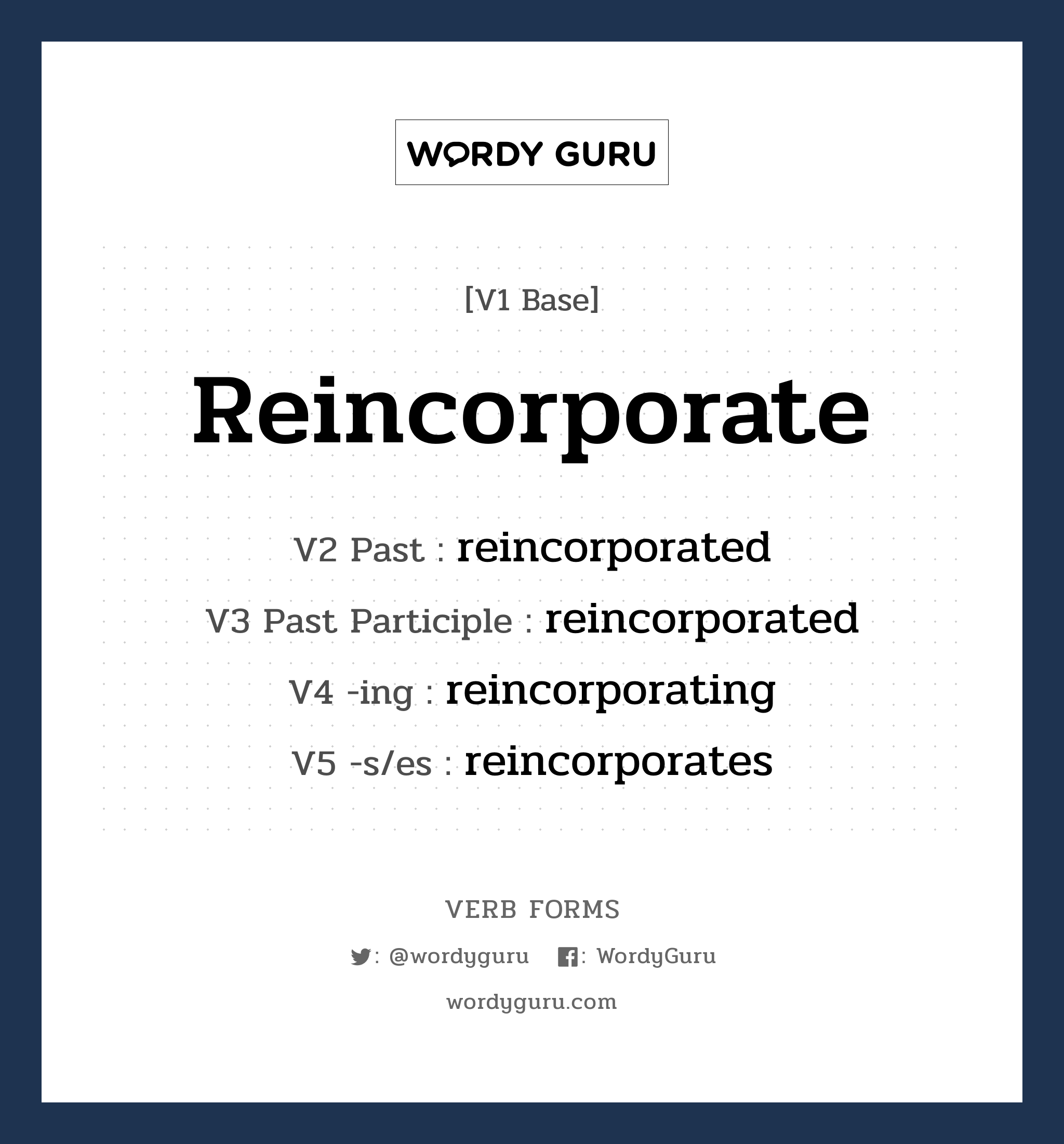 reincorporate คำกริยาคืออะไร, V1 Base reincorporate V2 Past reincorporated V3 Past Participle reincorporated V4 -ing reincorporating V5 -s/es reincorporates หมวด base-form, regular