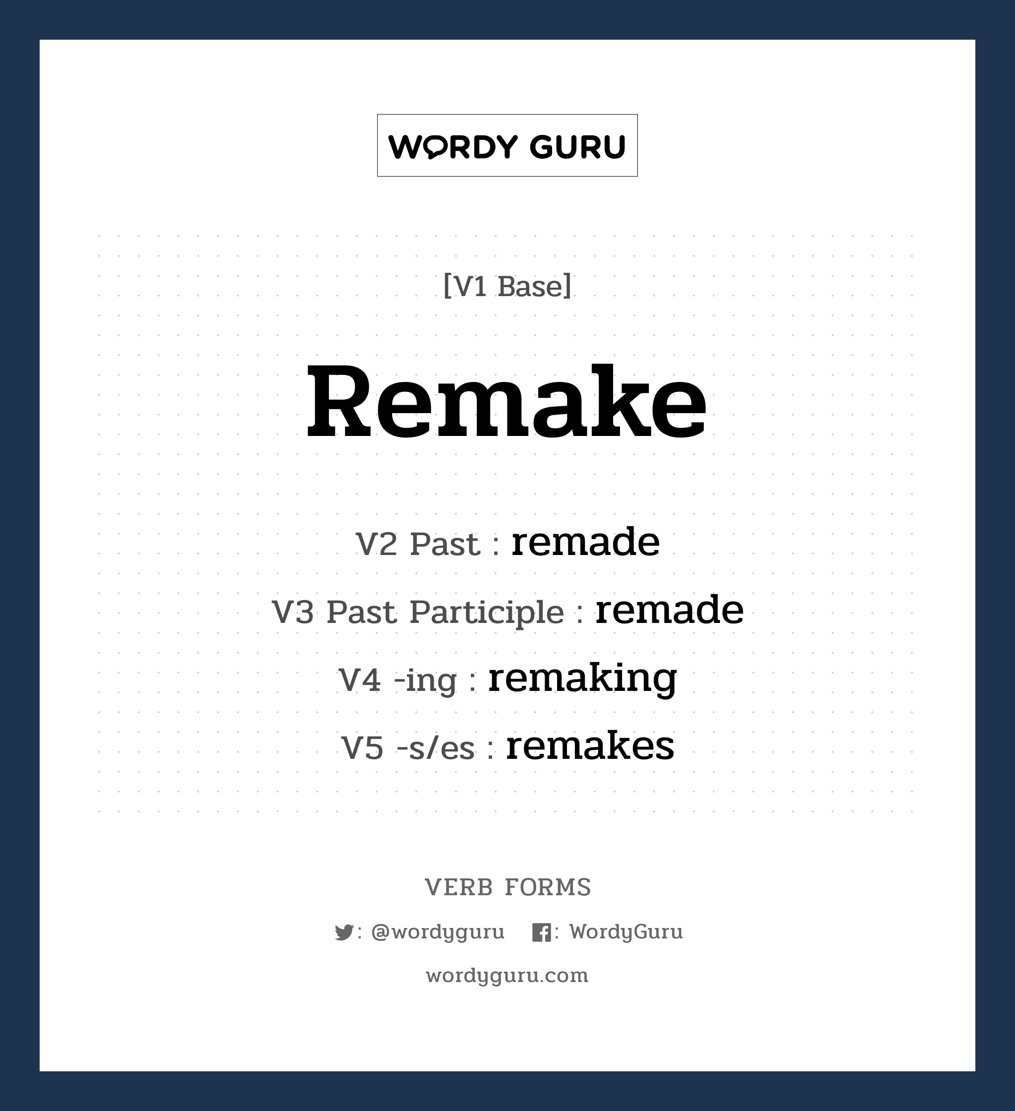 remake คำกริยาคืออะไร, V1 Base remake V2 Past remade V3 Past Participle remade V4 -ing remaking V5 -s/es remakes หมวด base-form, irregular