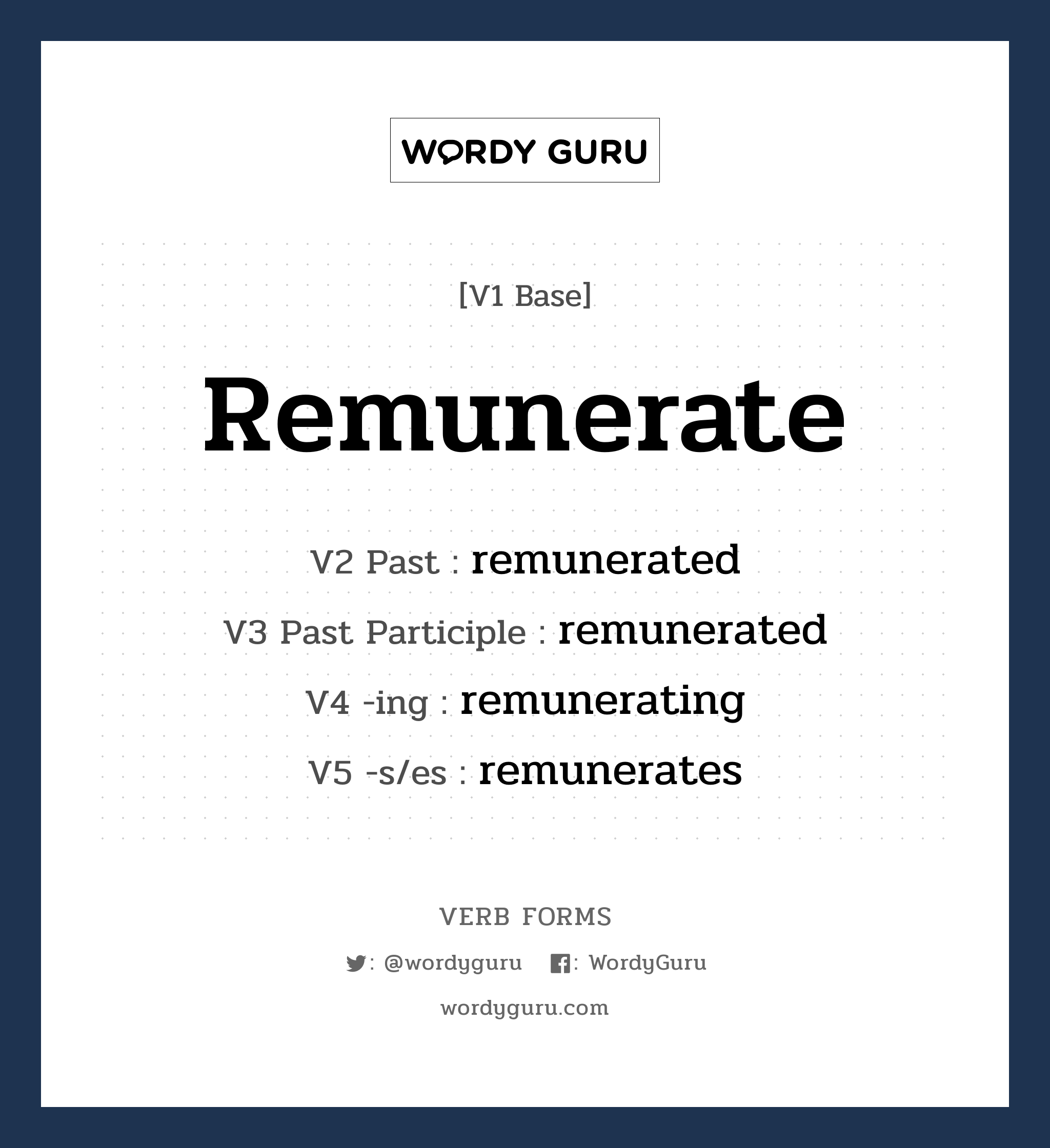 remunerate คำกริยาคืออะไร, V1 Base remunerate V2 Past remunerated V3 Past Participle remunerated V4 -ing remunerating V5 -s/es remunerates หมวด base-form, regular