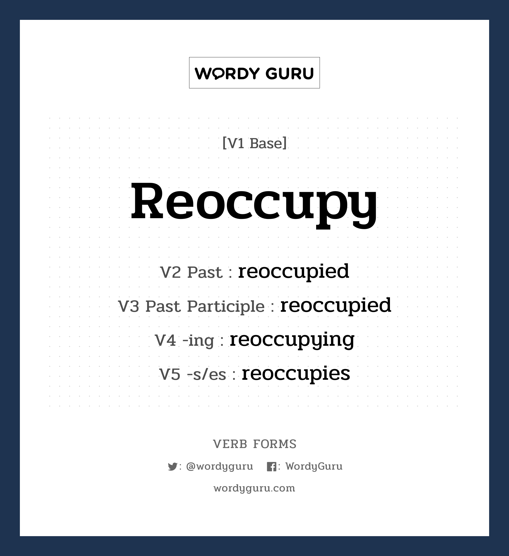 reoccupy คำกริยาคืออะไร, V1 Base reoccupy V2 Past reoccupied V3 Past Participle reoccupied V4 -ing reoccupying V5 -s/es reoccupies หมวด base-form, regular
