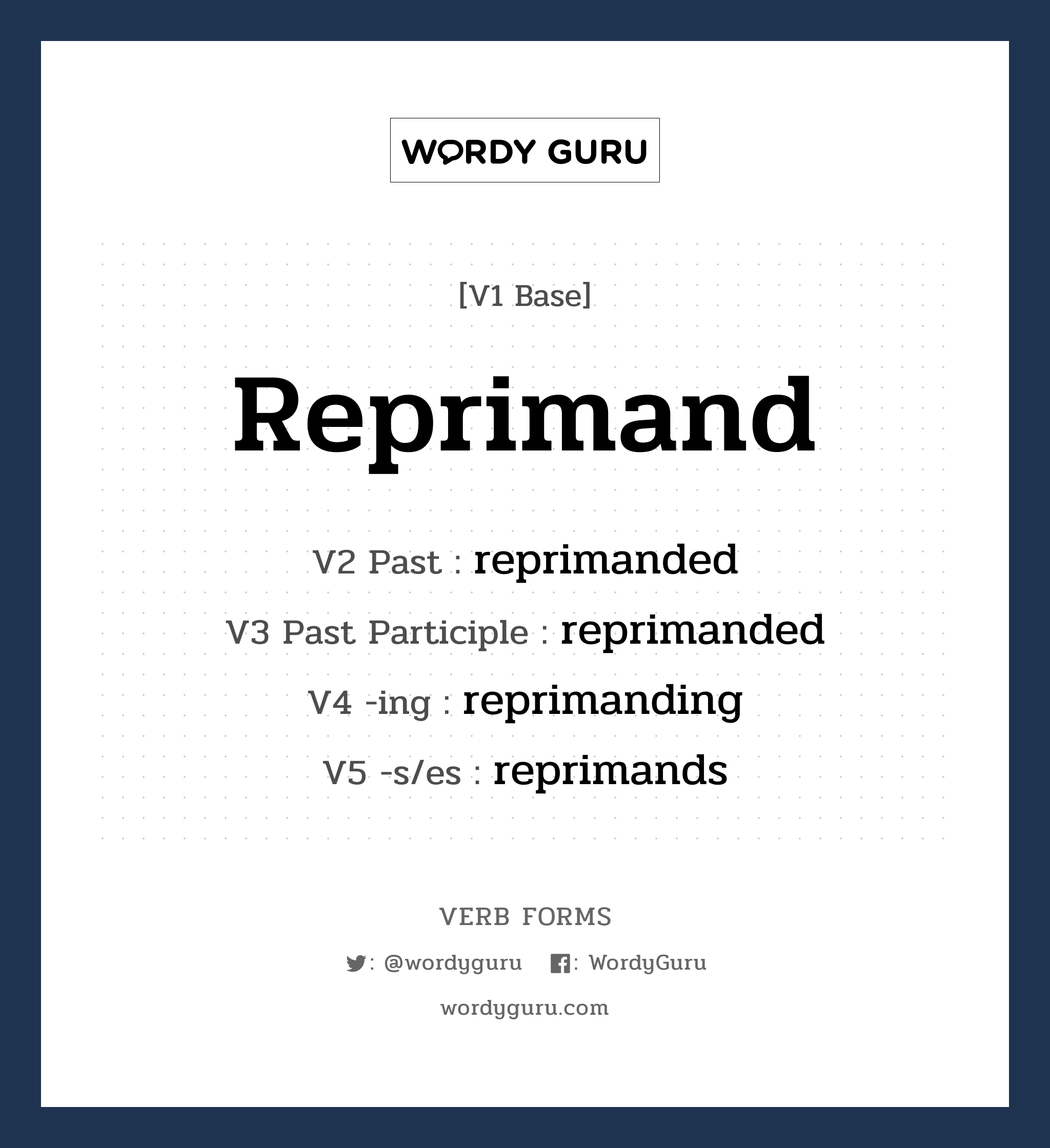 reprimand คำกริยาคืออะไร, V1 Base reprimand V2 Past reprimanded V3 Past Participle reprimanded V4 -ing reprimanding V5 -s/es reprimands หมวด base-form, regular