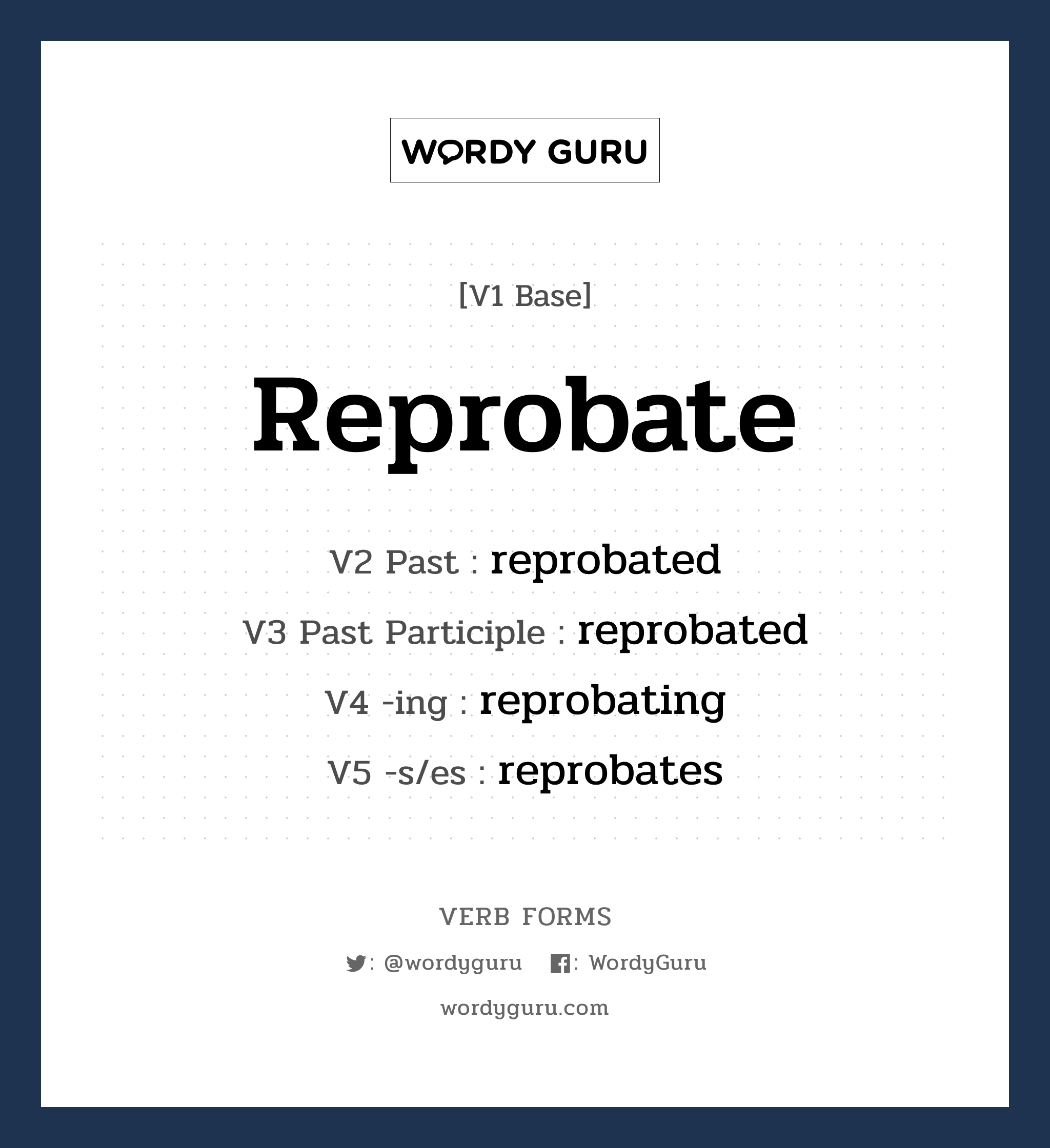 reprobate คำกริยาคืออะไร, V1 Base reprobate V2 Past reprobated V3 Past Participle reprobated V4 -ing reprobating V5 -s/es reprobates หมวด base-form, regular
