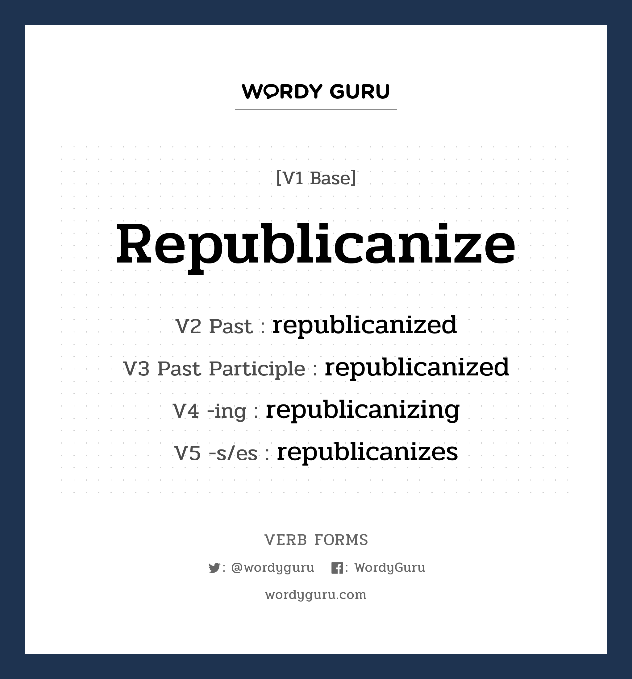 republicanize คำกริยาคืออะไร, V1 Base republicanize V2 Past republicanized V3 Past Participle republicanized V4 -ing republicanizing V5 -s/es republicanizes หมวด base-form, regular