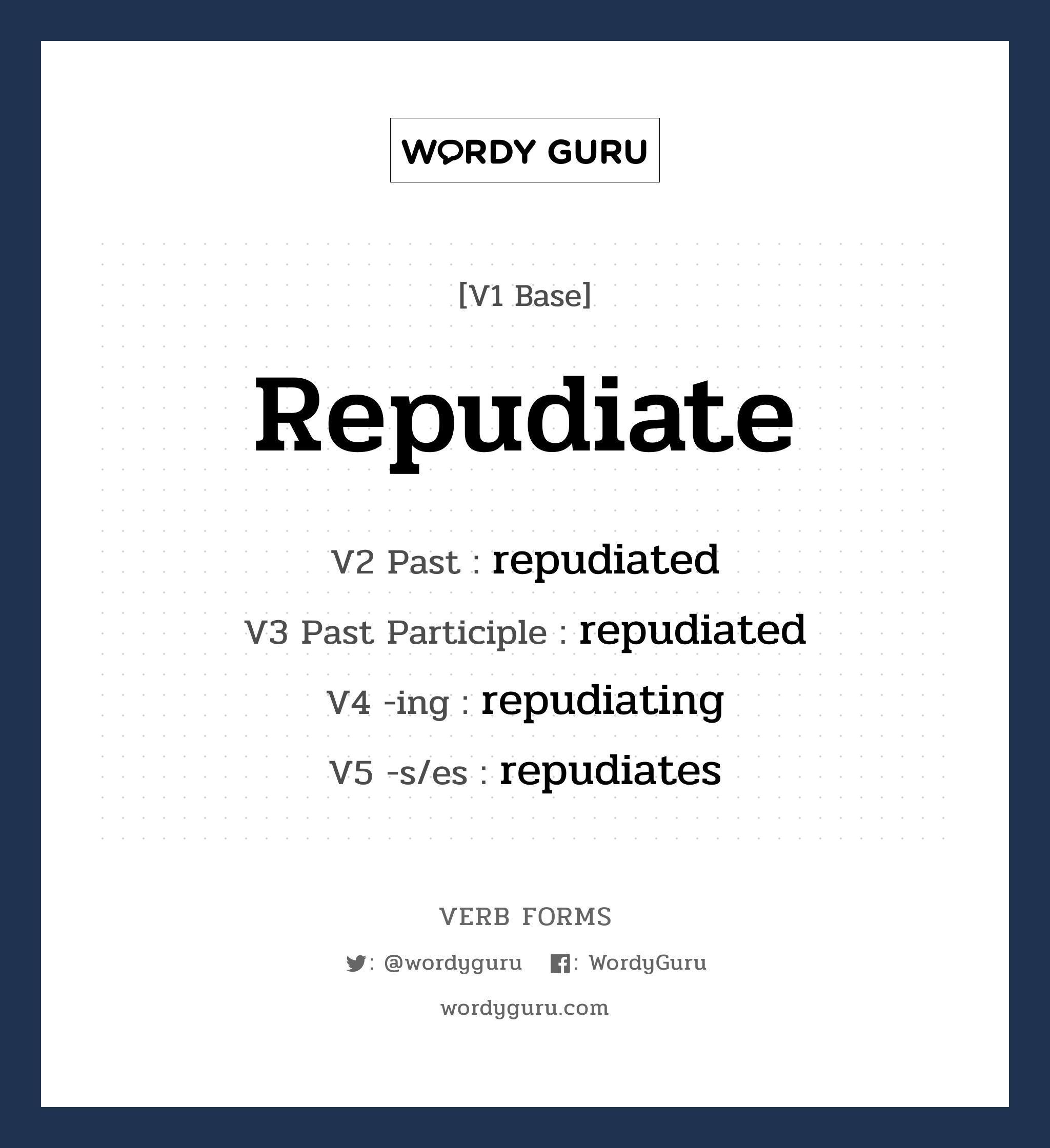 repudiate คำกริยาคืออะไร, V1 Base repudiate V2 Past repudiated V3 Past Participle repudiated V4 -ing repudiating V5 -s/es repudiates หมวด base-form, regular