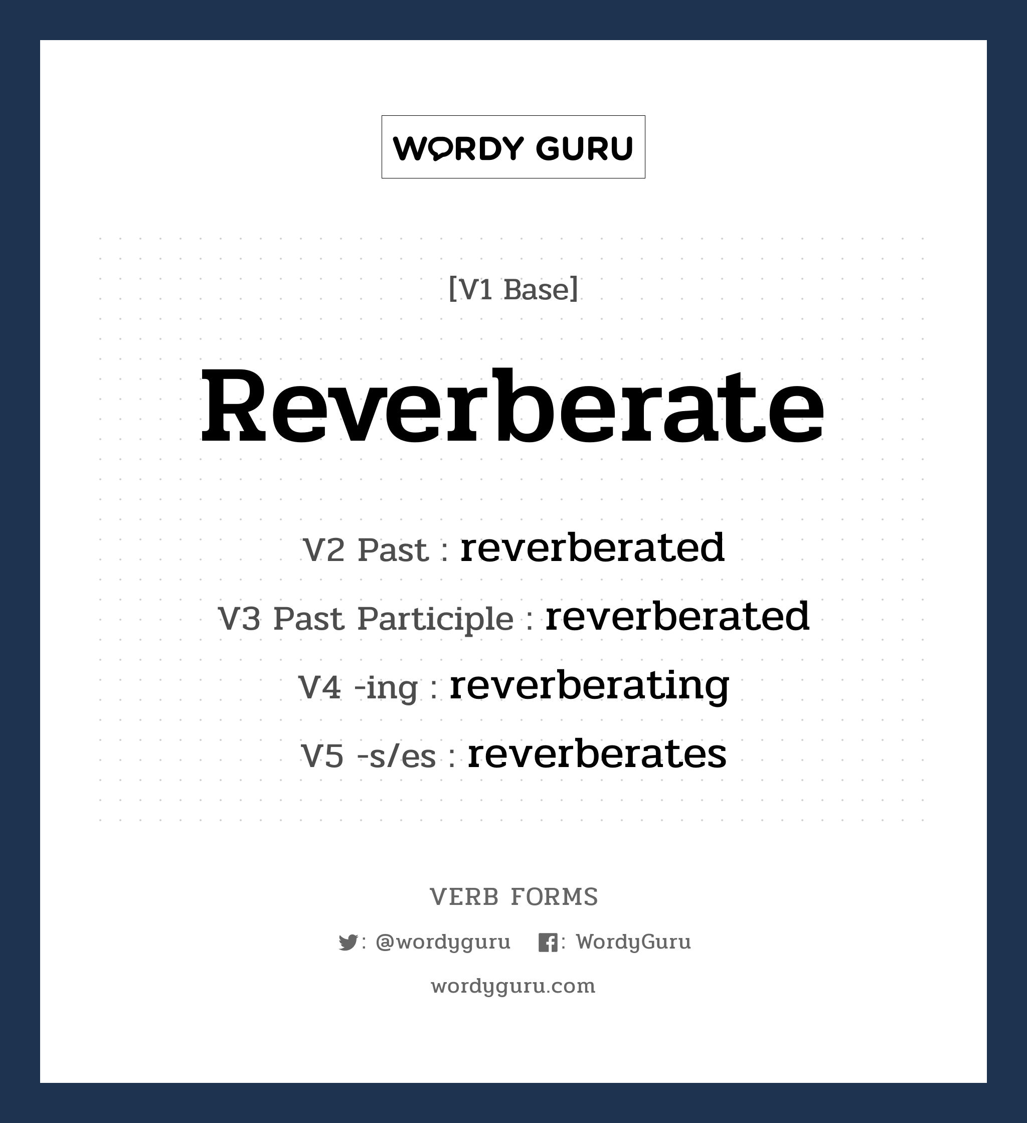 reverberate คำกริยาคืออะไร, V1 Base reverberate V2 Past reverberated V3 Past Participle reverberated V4 -ing reverberating V5 -s/es reverberates หมวด base-form, regular