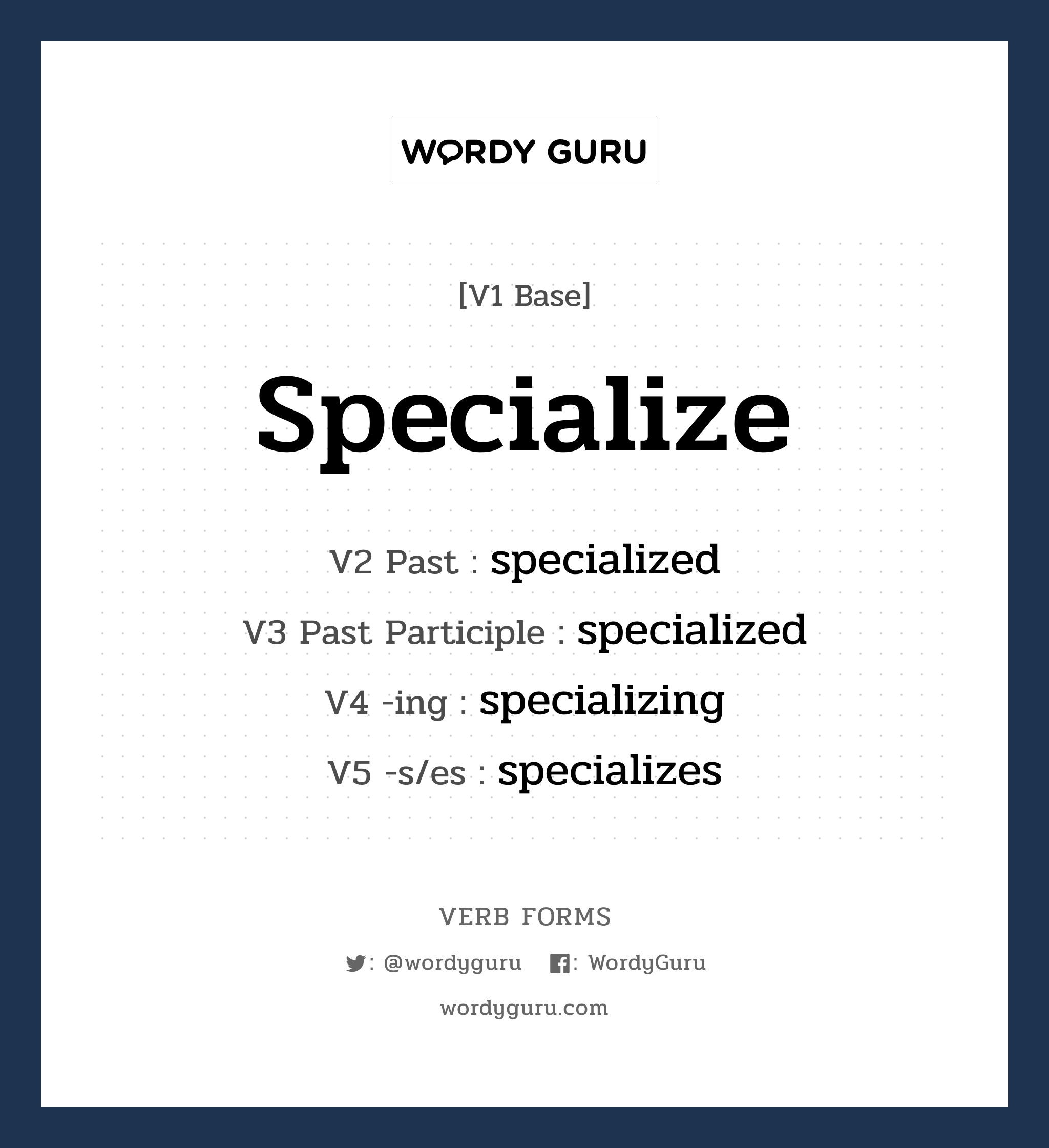 specialize คำกริยาคืออะไร, V1 Base specialize V2 Past specialized V3 Past Participle specialized V4 -ing specializing V5 -s/es specializes หมวด base-form, regular