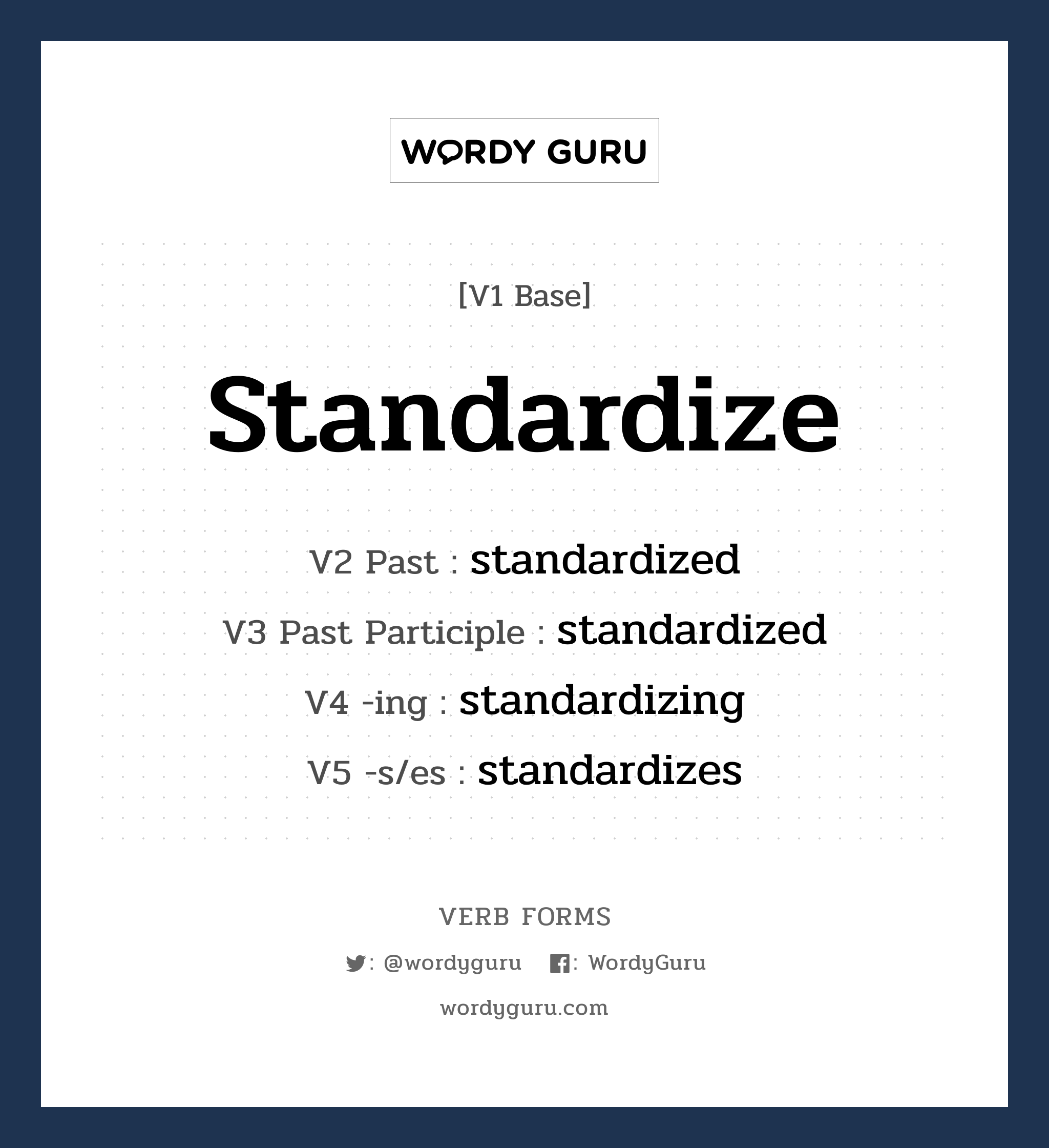 standardize คำกริยาคืออะไร, V1 Base standardize V2 Past standardized V3 Past Participle standardized V4 -ing standardizing V5 -s/es standardizes หมวด base-form, regular