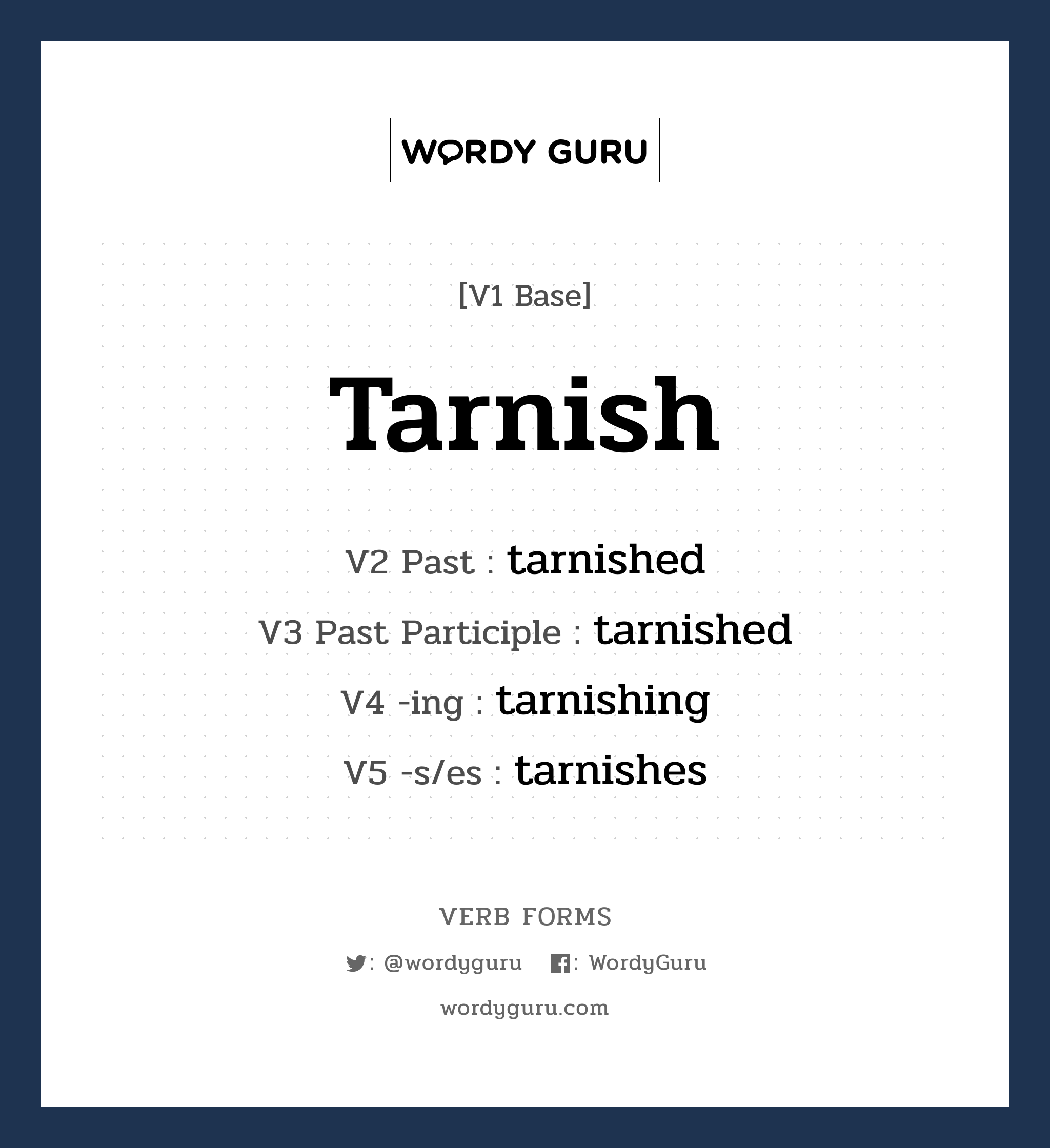 tarnish คำกริยาคืออะไร, V1 Base tarnish V2 Past tarnished V3 Past Participle tarnished V4 -ing tarnishing V5 -s/es tarnishes หมวด base-form, regular