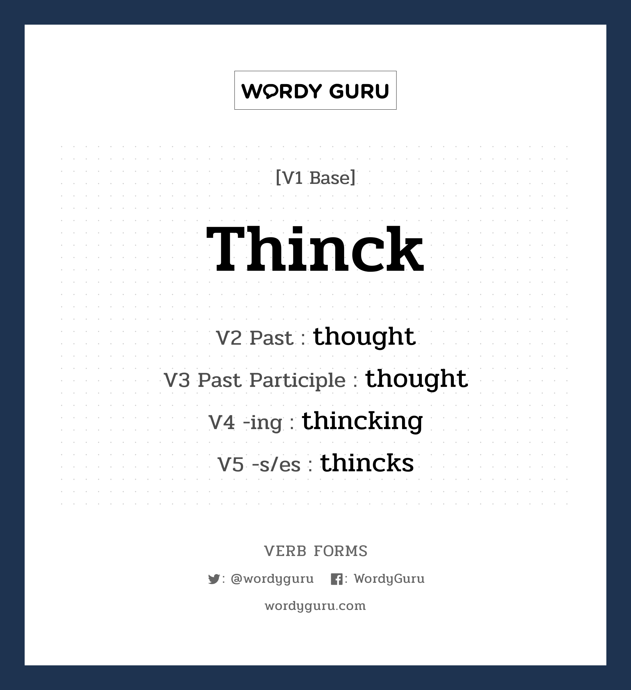 thinck คำกริยาคืออะไร, V1 Base thinck V2 Past thought V3 Past Participle thought V4 -ing thincking V5 -s/es thincks หมวด base-form, irregular