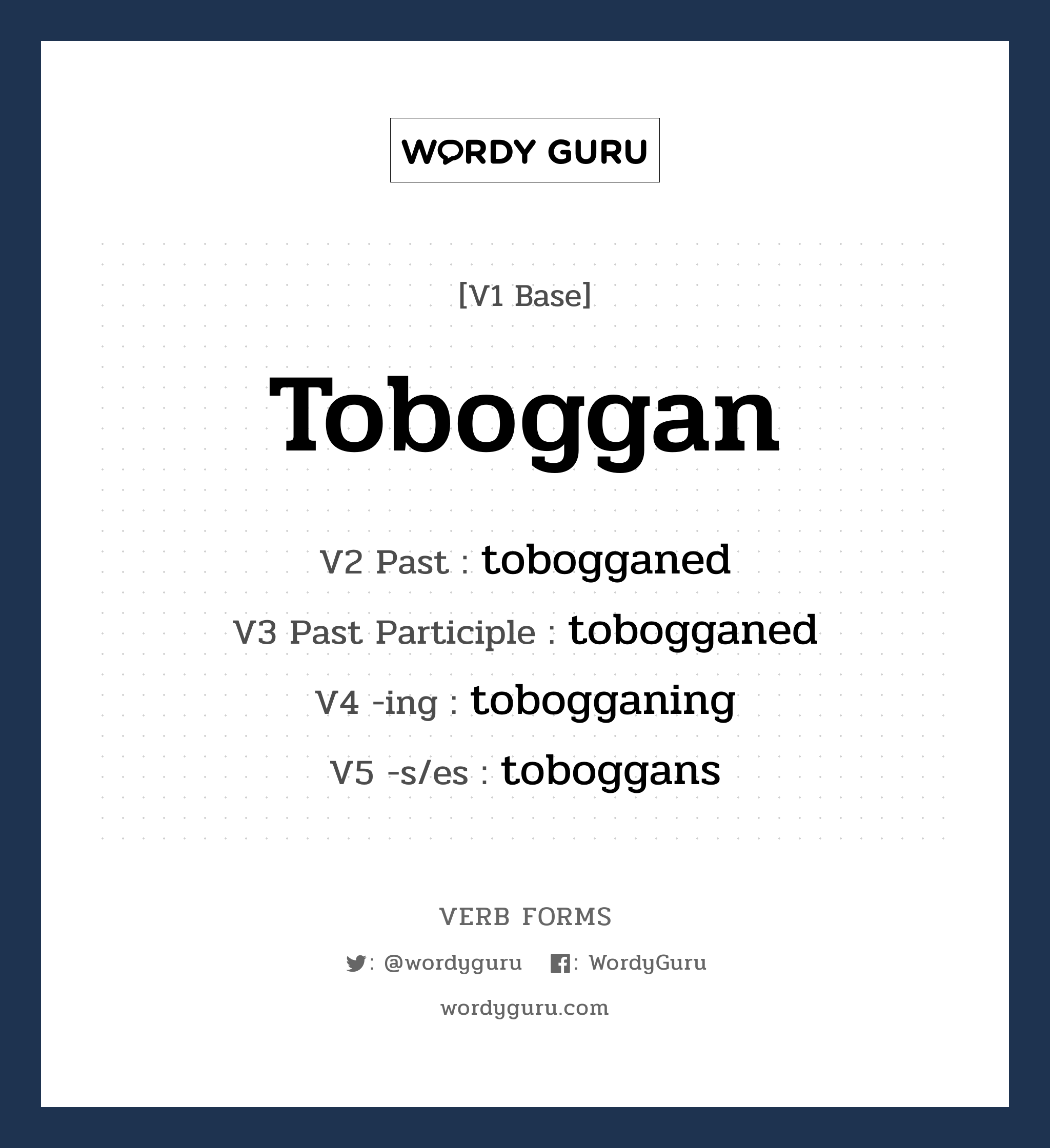 toboggan คำกริยาคืออะไร, V1 Base toboggan V2 Past tobogganed V3 Past Participle tobogganed V4 -ing tobogganing V5 -s/es toboggans หมวด base-form, regular