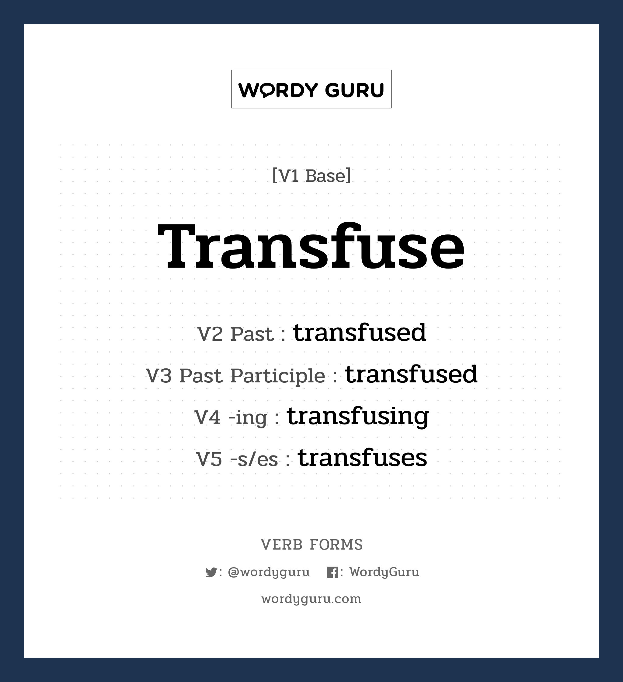 transfuse คำกริยาคืออะไร, V1 Base transfuse V2 Past transfused V3 Past Participle transfused V4 -ing transfusing V5 -s/es transfuses หมวด base-form, regular