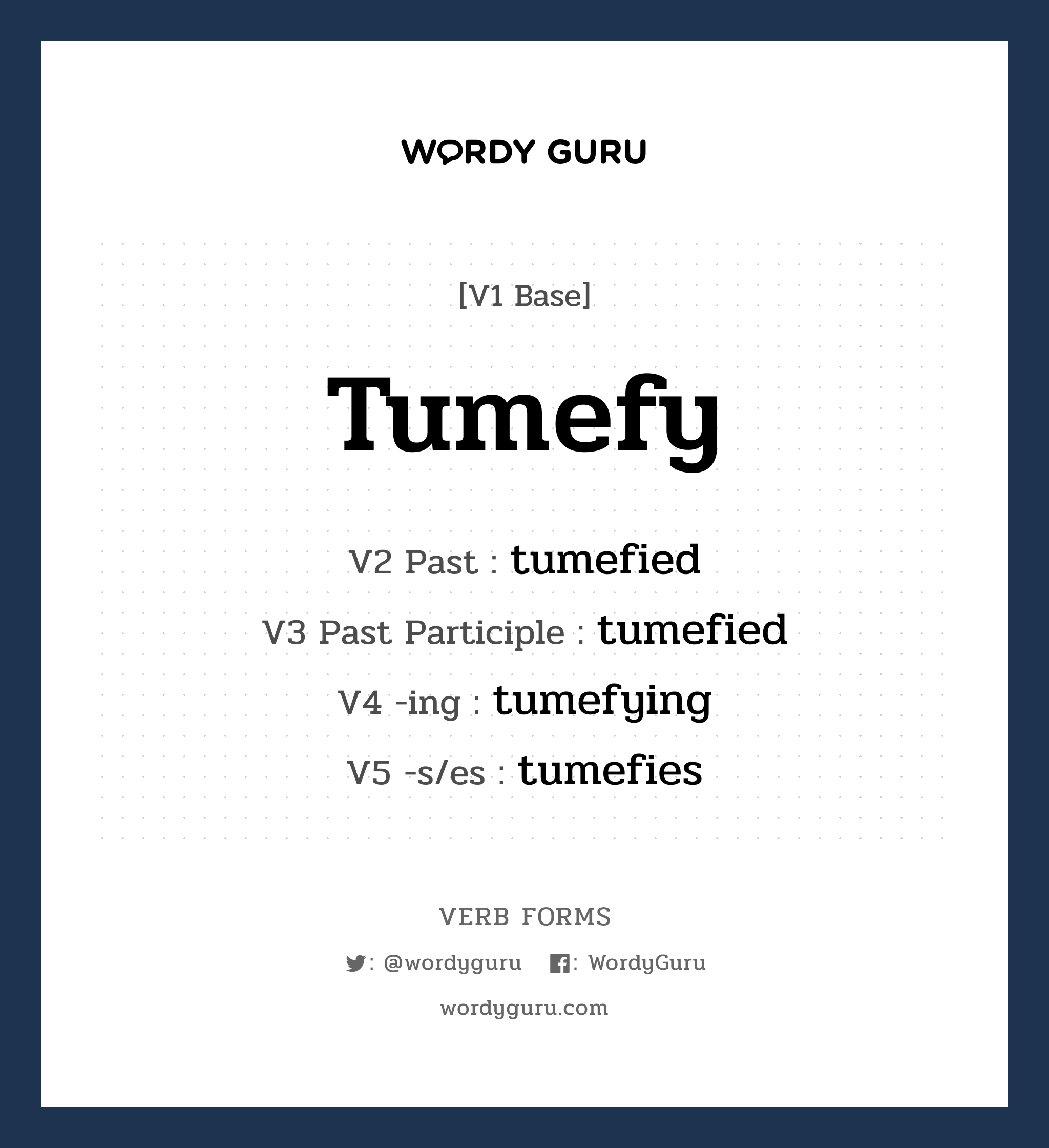 tumefy คำกริยาคืออะไร, V1 Base tumefy V2 Past tumefied V3 Past Participle tumefied V4 -ing tumefying V5 -s/es tumefies หมวด base-form, regular