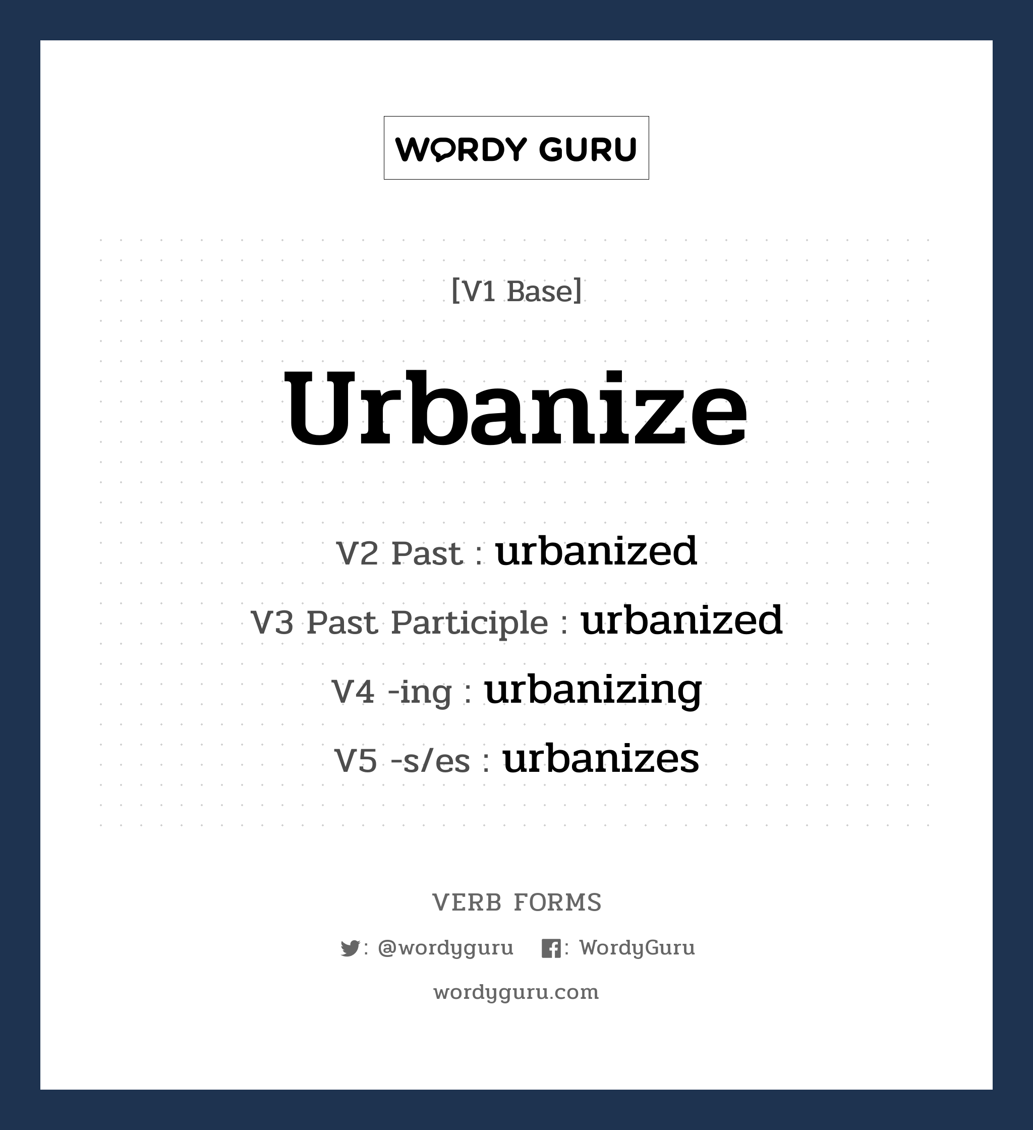 urbanize คำกริยาคืออะไร, V1 Base urbanize V2 Past urbanized V3 Past Participle urbanized V4 -ing urbanizing V5 -s/es urbanizes หมวด base-form, regular