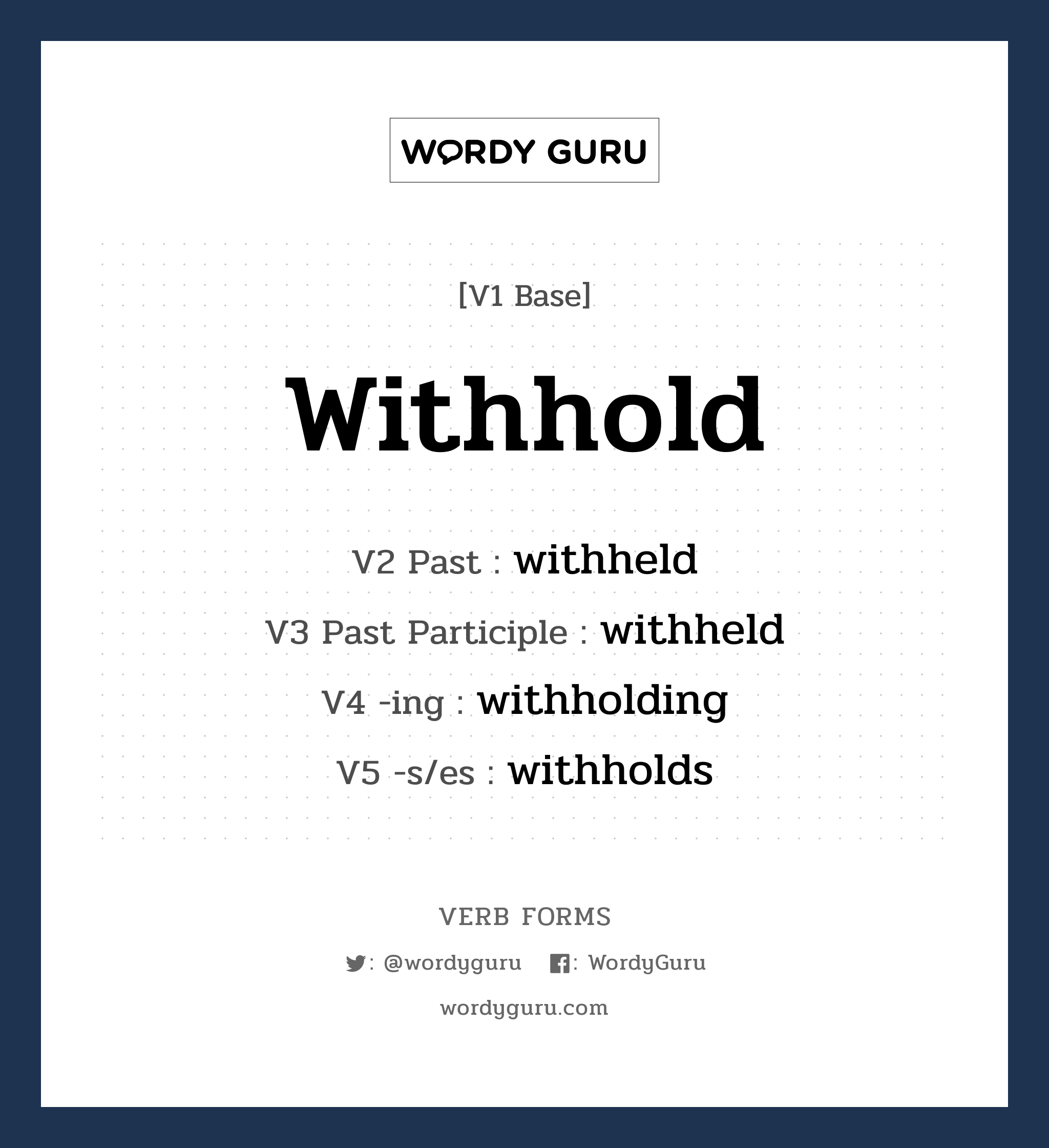 withhold คำกริยาคืออะไร, V1 Base withhold V2 Past withheld V3 Past Participle withheld V4 -ing withholding V5 -s/es withholds หมวด base-form, irregular