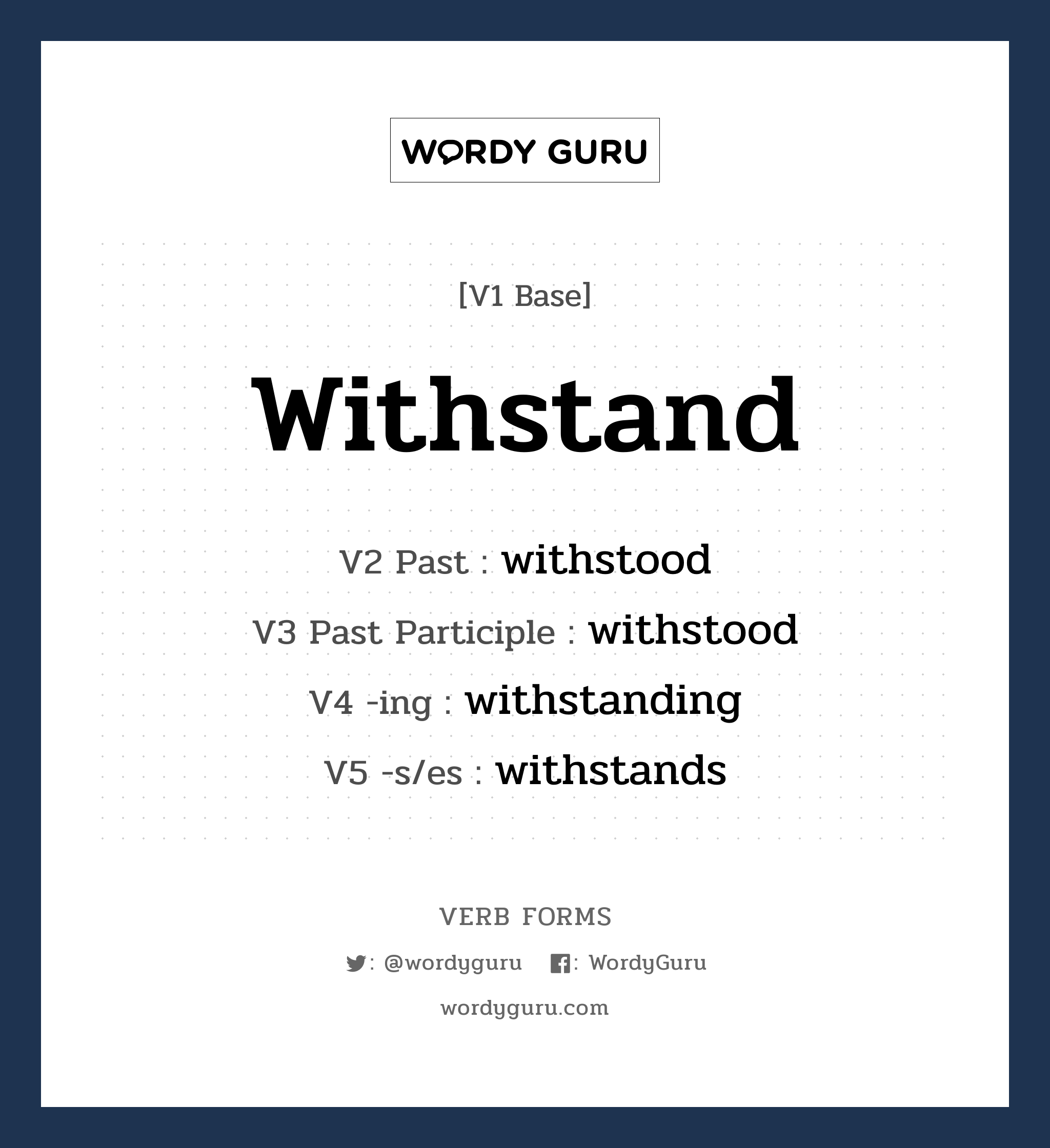 withstand คำกริยาคืออะไร, V1 Base withstand V2 Past withstood V3 Past Participle withstood V4 -ing withstanding V5 -s/es withstands หมวด base-form, irregular