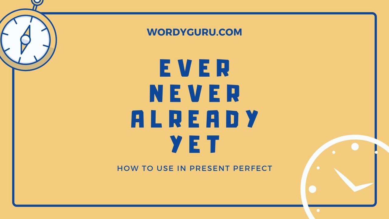 Present perfect กับการใช้ Already, Ever, Never และ Yet